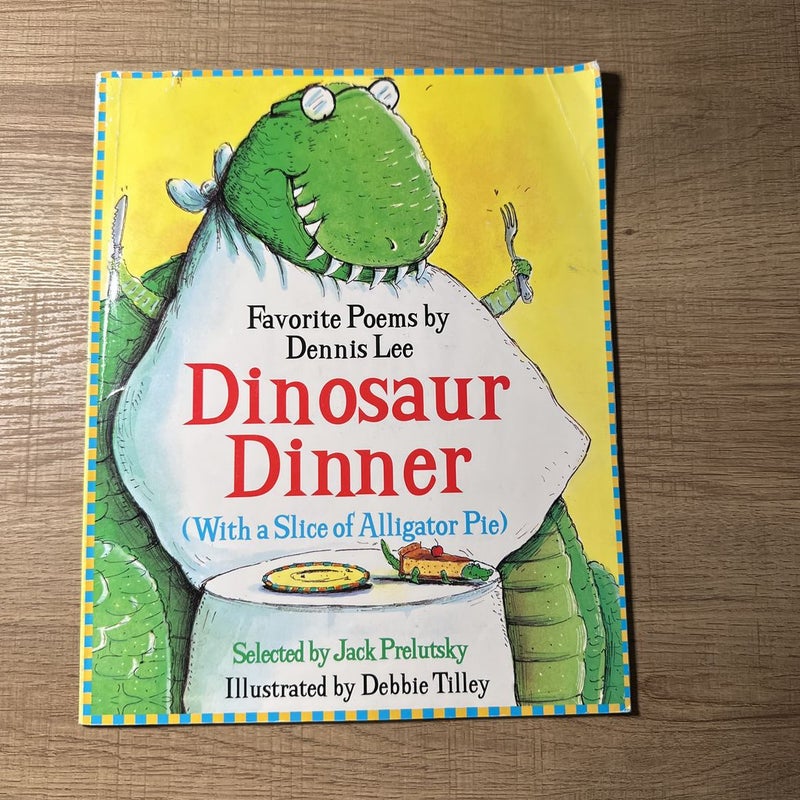 Dinosaur Dinner (With a Slice of Alligator Pie)