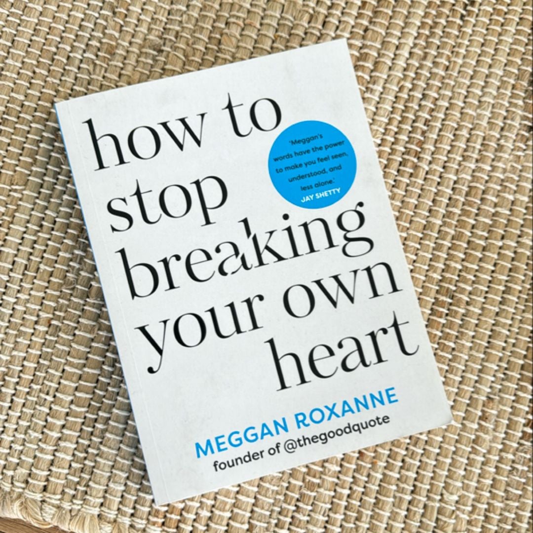 How to Stop Breaking Your Own Heart