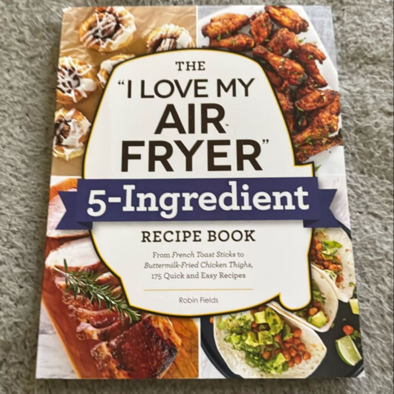 The "I Love My Air Fryer" 5-Ingredient Recipe Book