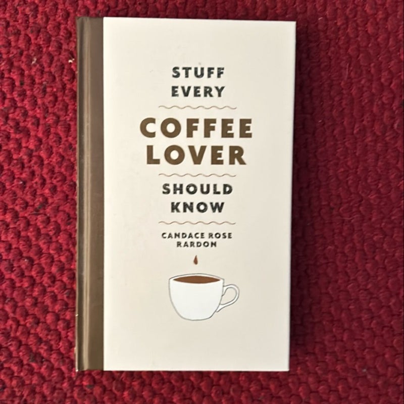 Stuff Every Coffee Lover Should Know