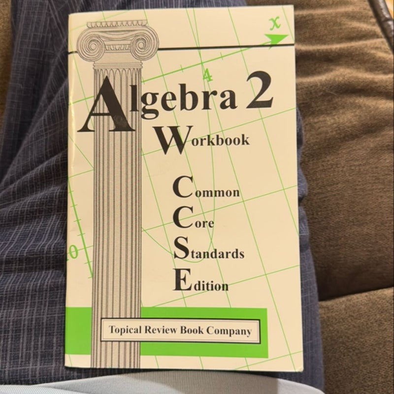 Algebra 2 Workbook Common Core Standards Edition