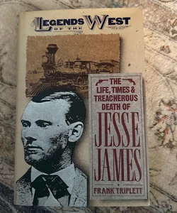 The Life, Times, and Treacherous Death of Jesse James