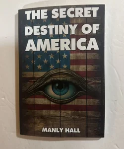 The Secret Destiny of America by Manly Hall