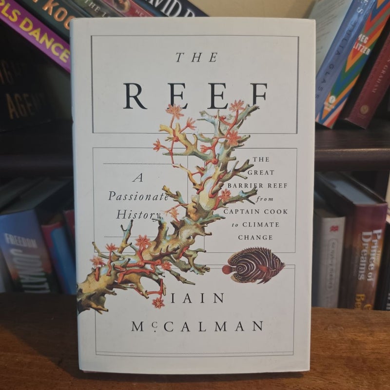 The Reef: a Passionate History: the Great Barrier Reef from Captain Cook to Climate Change
