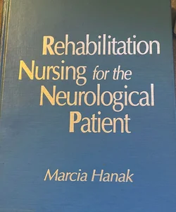Rehabilitation Nursing for the Neurological Patient