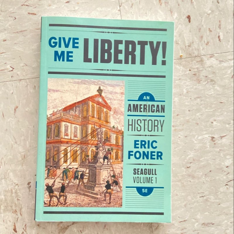 Give Me Liberty!: an American History 5e Seagull Volume 1 with Ebook and IQ