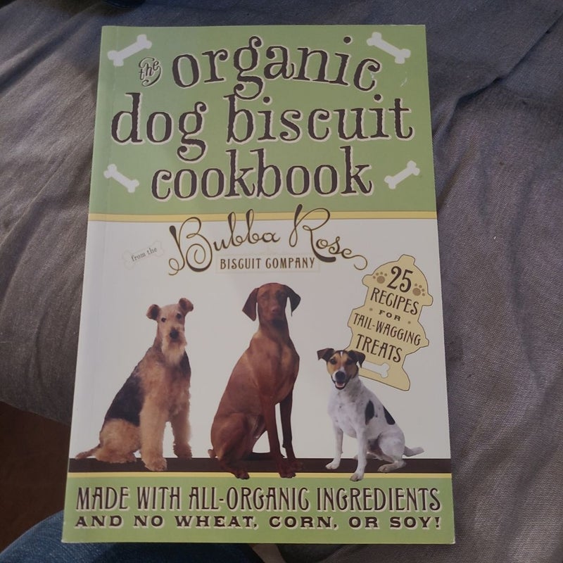 The Organic Dog Biscuit Cookbook
