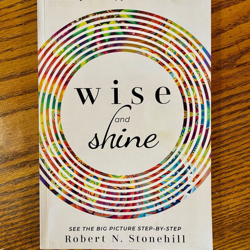 Wise and Shine: Think Clearly, Live Deeply, Be Someone You Value