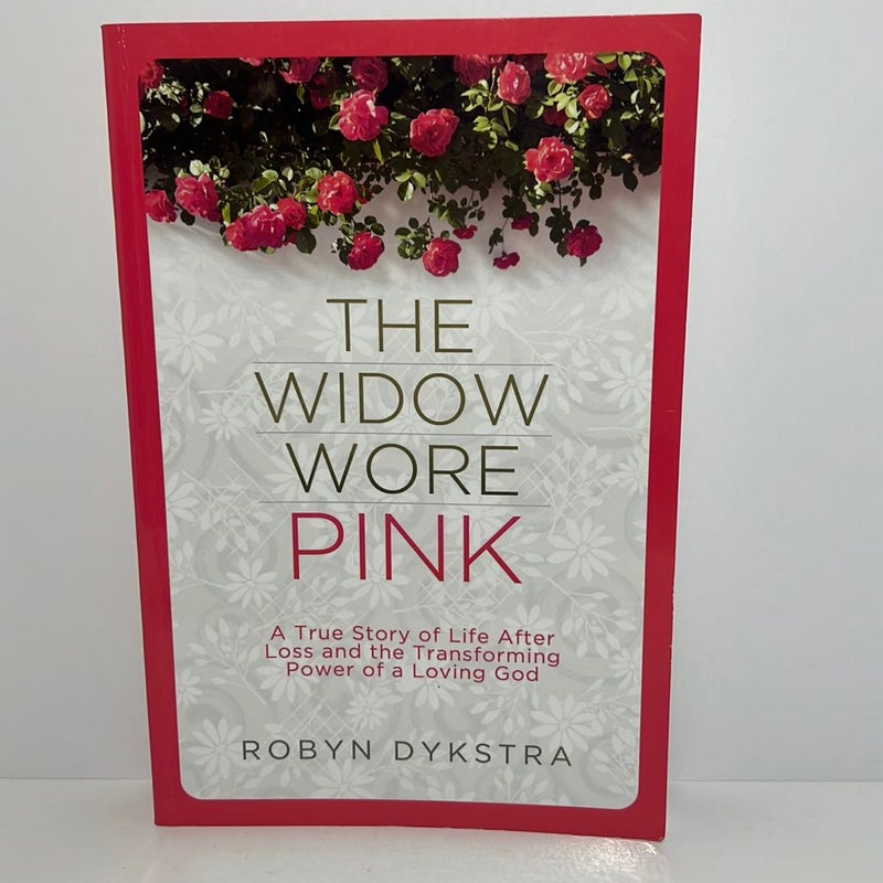The Widow Wore Pink (Signed) A True Story of Life after Loss and the Transforming Power of a Loving God