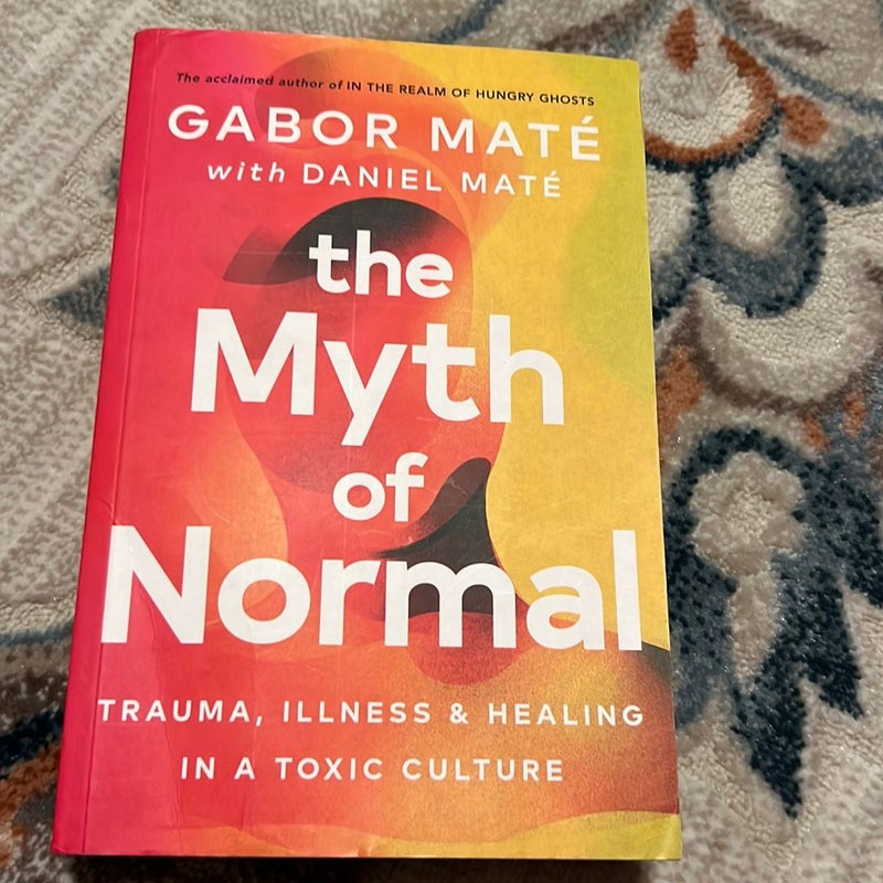 The Myth of Normal: Trauma, Illness, and Healing in a Toxic