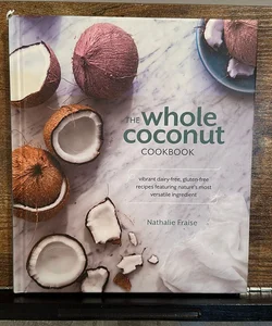 The Whole Coconut Cookbook