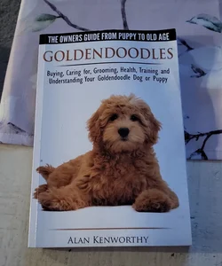 Goldendoodles: the Owners Guide from Puppy to Old Age