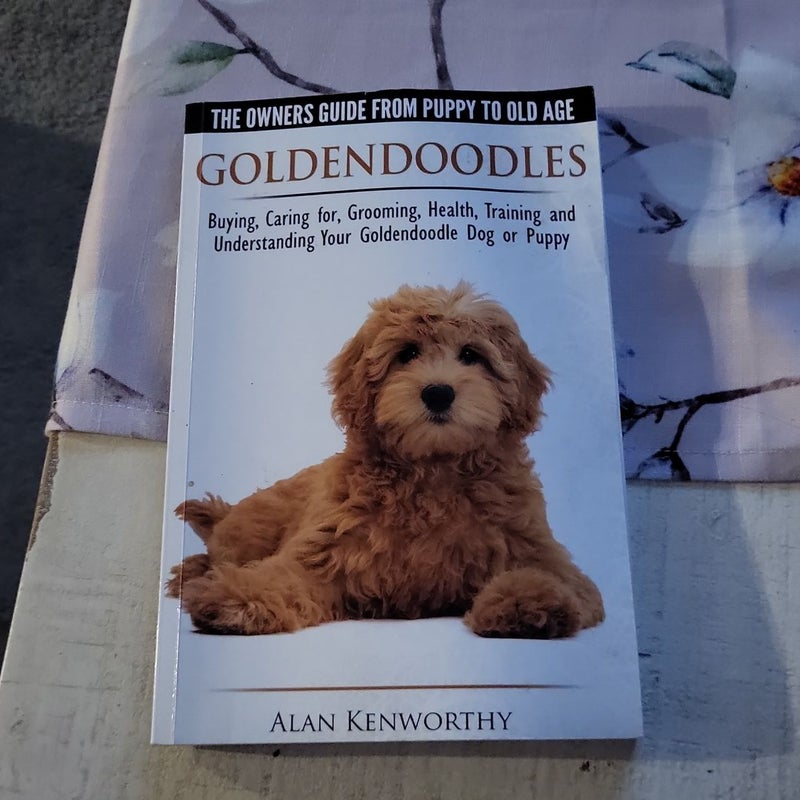 Goldendoodles: the Owners Guide from Puppy to Old Age