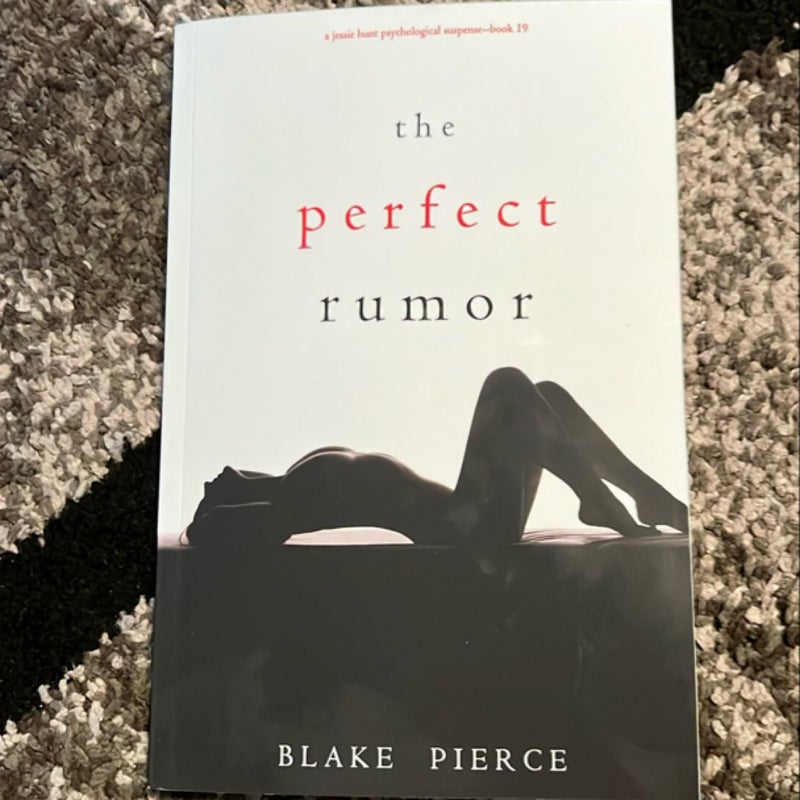 The Perfect Rumor (a Jessie Hunt Psychological Suspense Thriller-Book Nineteen)