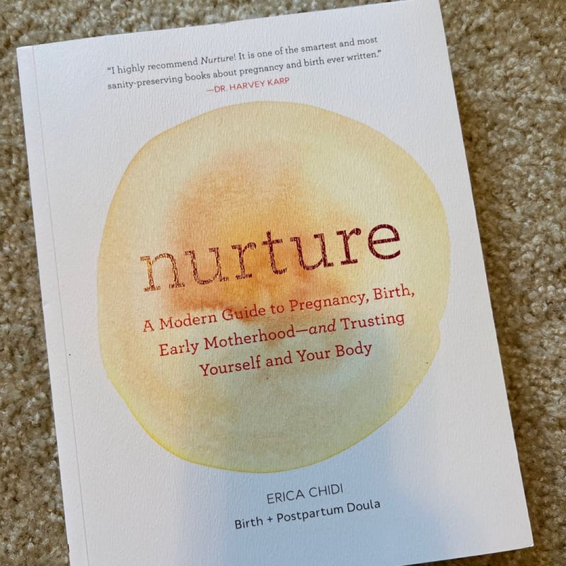 Nurture: a Modern Guide to Pregnancy, Birth, Early Motherhood--And Trusting Yourself and Your Body (Pregnancy Books, Mom to Be Gifts, Newborn Books, Birthing Books)