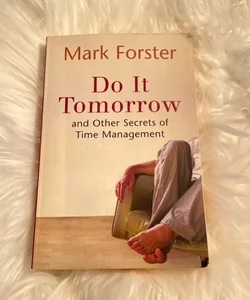 Do It Tomorrow and Other Secrets of Time Management