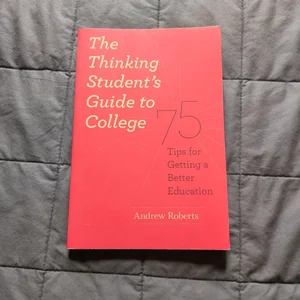 The Thinking Student's Guide to College