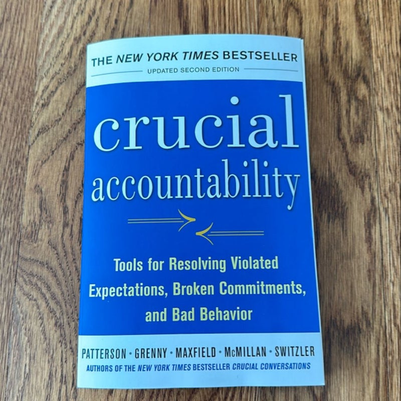 Crucial Accountability: Tools for Resolving Violated Expectations, Broken Commitments, and Bad Behavior, Second Edition ( Paperback)