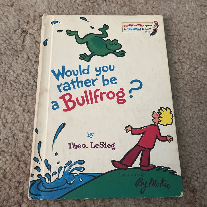 Would You Rather Be a Bullfrog?