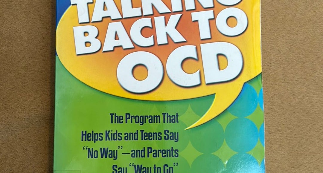 Talking Back to OCD: The Program That Helps Kids and Teens Say No