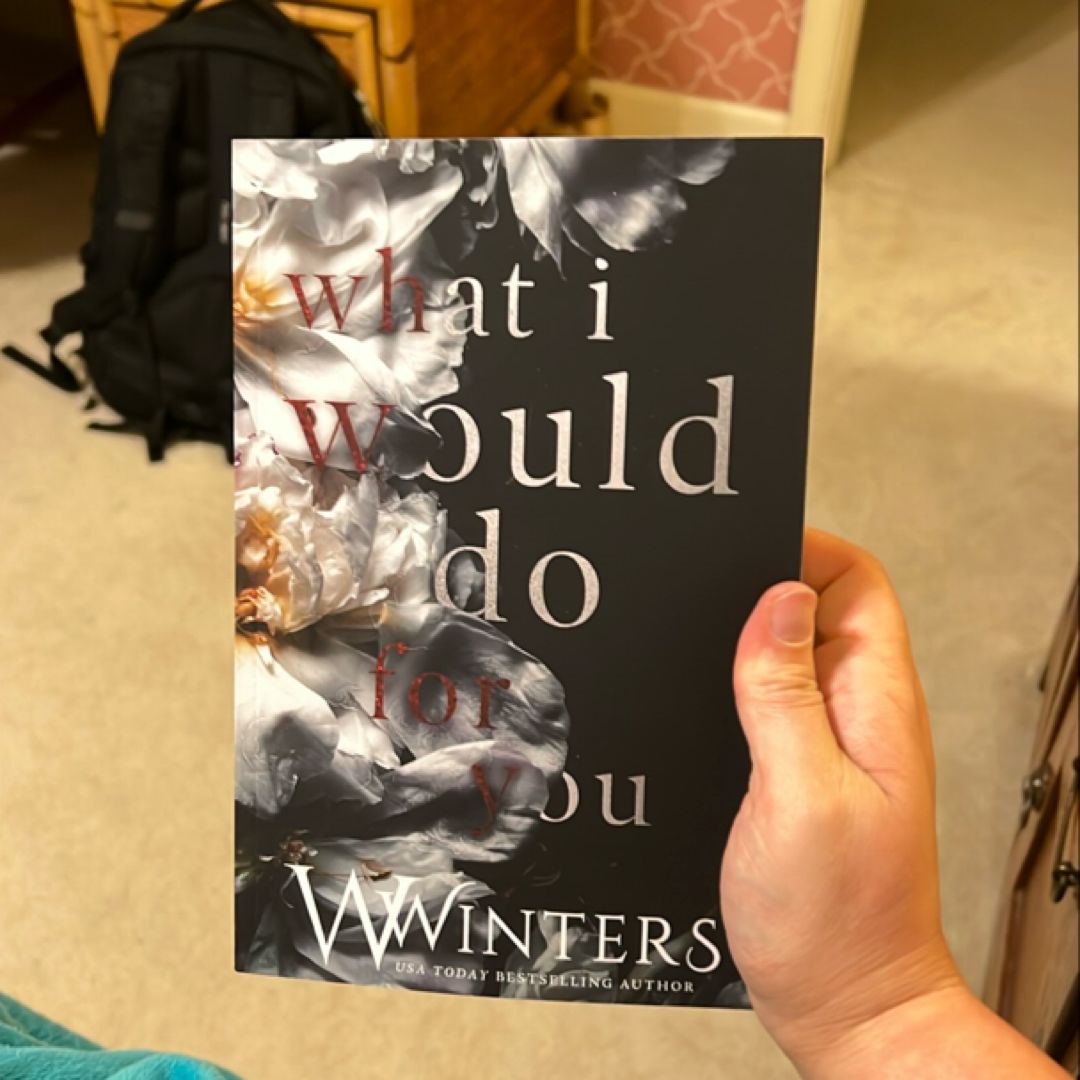 What I Would Do for You