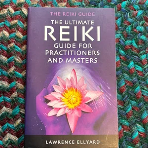 The Ultimate Reiki Guide for Practitioners and Masters