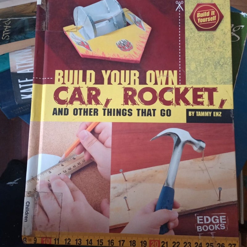 Build Your Own Car, Rocket, and Other Things That Go