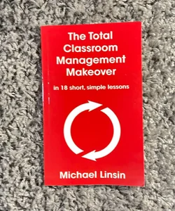 The Total Classroom Management Makeover