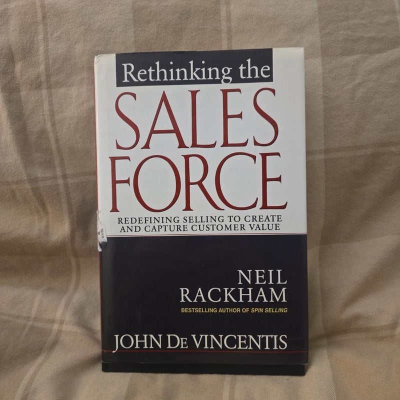 Rethinking the Sales Force: Redefining Selling to Create and Capture Customer Value