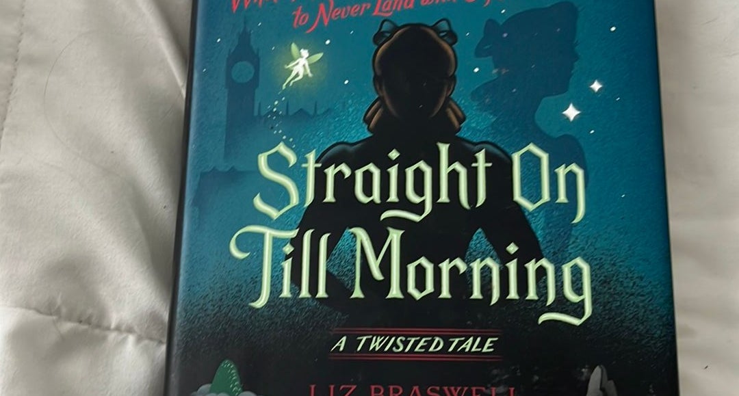 Straight on till Morning by Liz Braswell, Hardcover