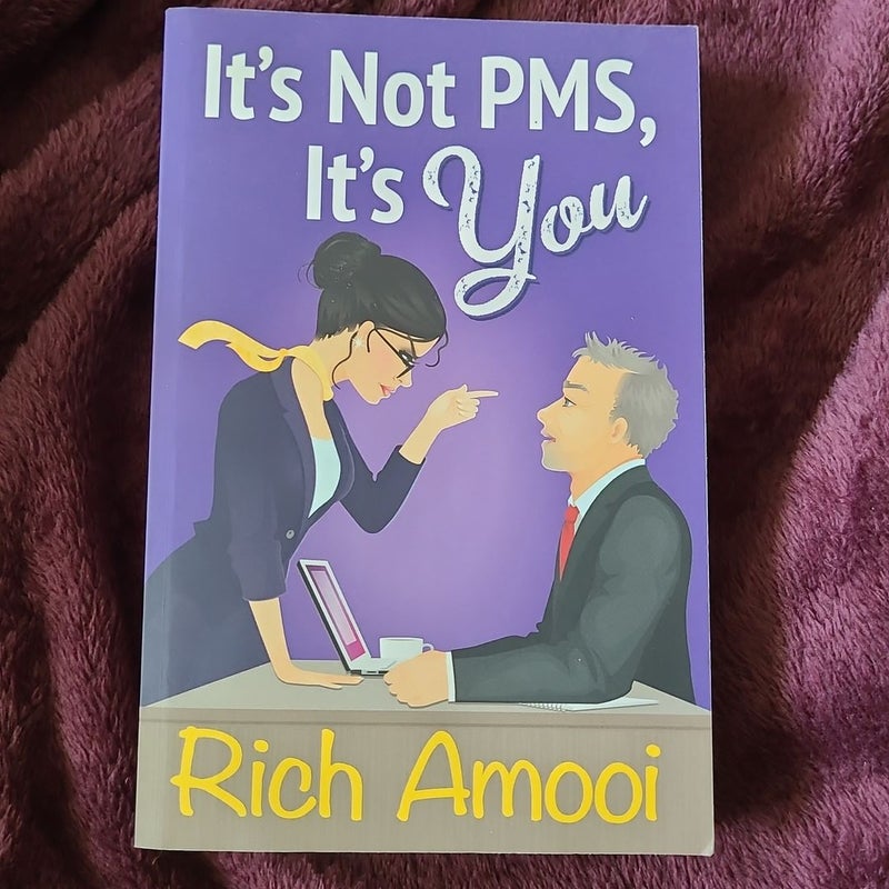 It's Not PMS, It's You