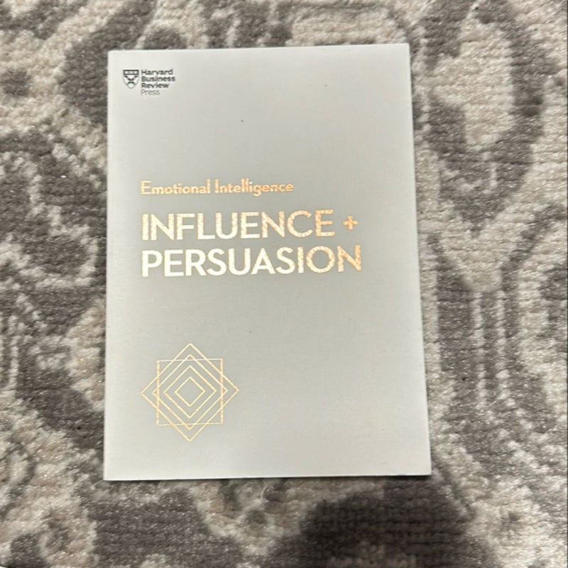 Influence and Persuasion (HBR Emotional Intelligence Series)