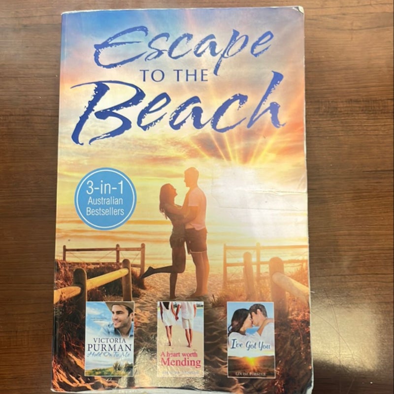 Escape to the Beach: Hold onto Me/a Heart Worth Mending/I've Got You [3-Books-In-1]