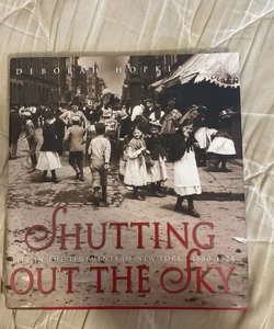 Shutting Out the Sky: Life in the Tenements of New York, 1880-1924 (Scholastic Focus)