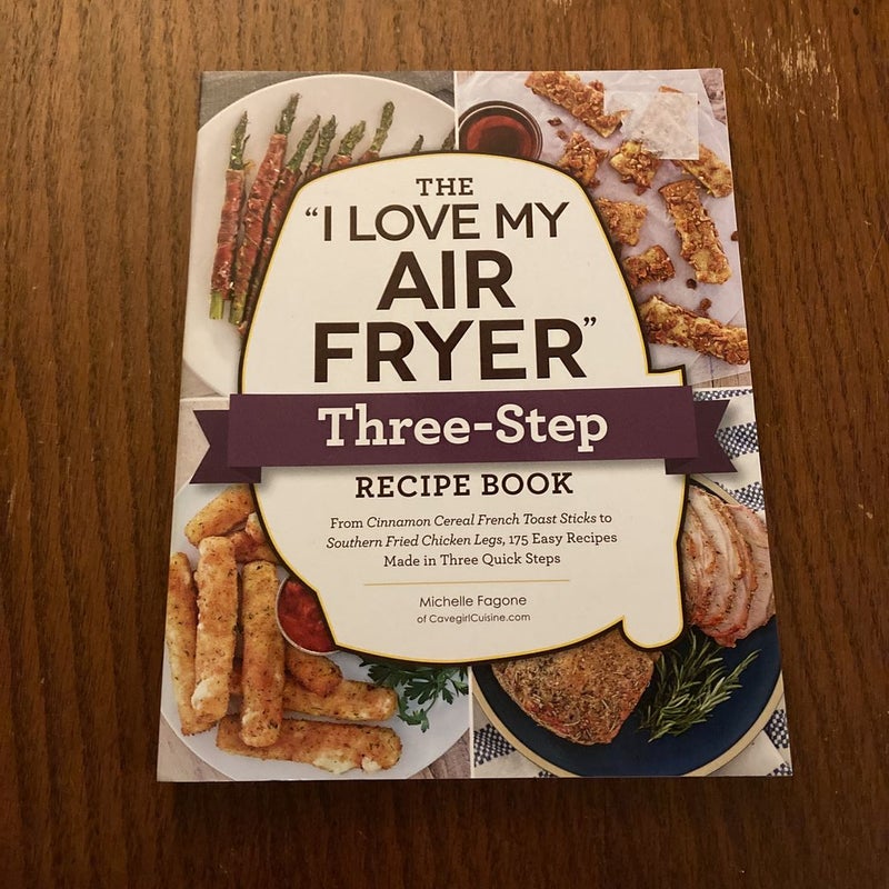 The "I Love My Air Fryer" Three-Step Recipe Book