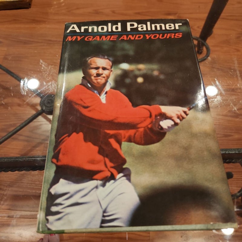 Arnold Palmer My Game and Yours FIRST PRINTING