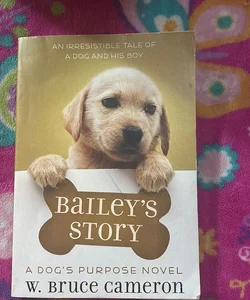 Bailey’s Story: A Dog’s Purpose Novel