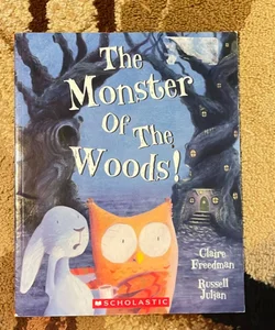 The Monster of the Woods!/By Claire Freedman and Russell Julian