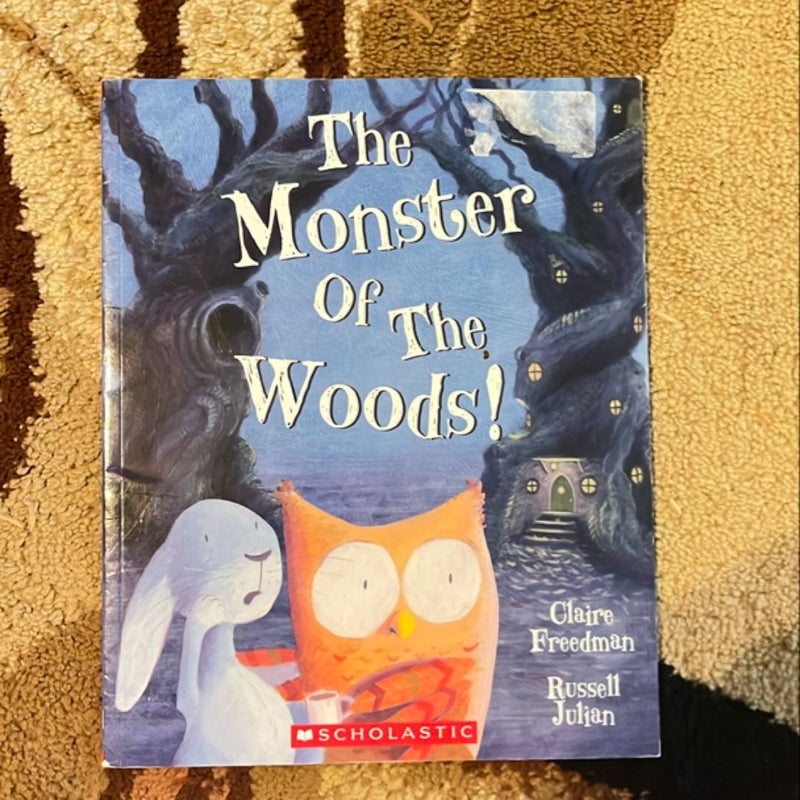 The Monster of the Woods!/By Claire Freedman and Russell Julian