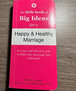 The little book of Big Ideas for a Happy & Healthy Marriage