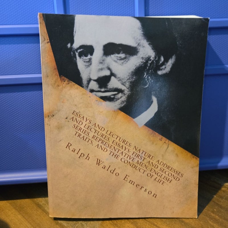 Essays and Lectures: (Nature: Addresses and Lectures, Essays: First and Second Series, Representative Men, English Traits, and the Conduct of Life)