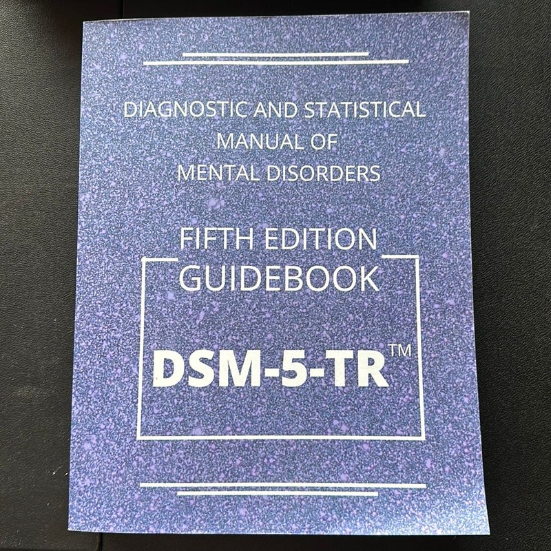 Diagnostic and Statistical Manual of Mental Disorders  5th Edition Text Revised Guidebook DSM-5-TR