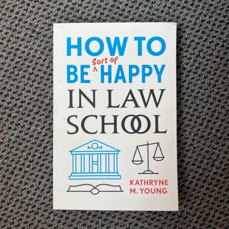 How to Be Sort of Happy in Law School