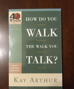 How Do You Walk the Walk You Talk?