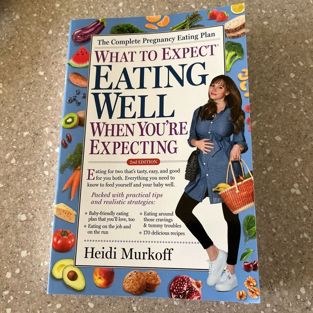 What to Expect: Eating Well When You're Expecting, 2nd Edition