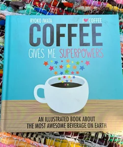 Coffee Gives Me Superpowers