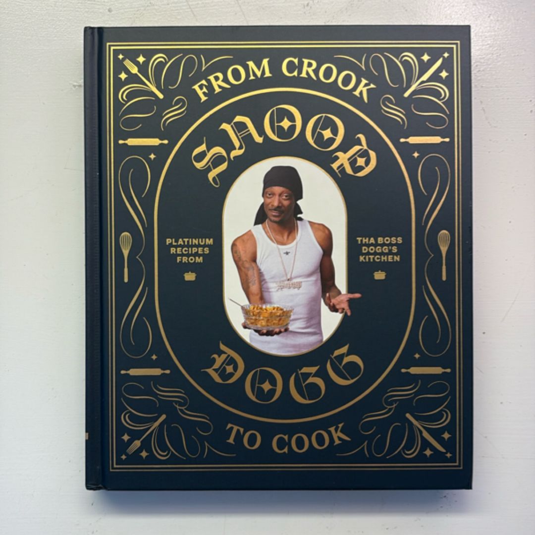 From Crook to Cook: Platinum Recipes from Tha Boss Dogg's Kitchen (Snoop Dogg Cookbook, Celebrity Cookbook with Soul Food Recipes)