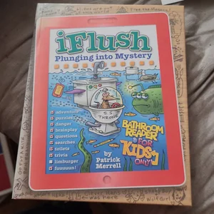 Uncle John's IFlush: Plunging into Mystery Bathroom Reader for Kids Only!