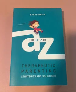 The a-Z of Therapeutic Parenting