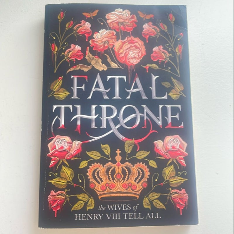 Fatal Throne: the Wives of Henry VIII Tell All